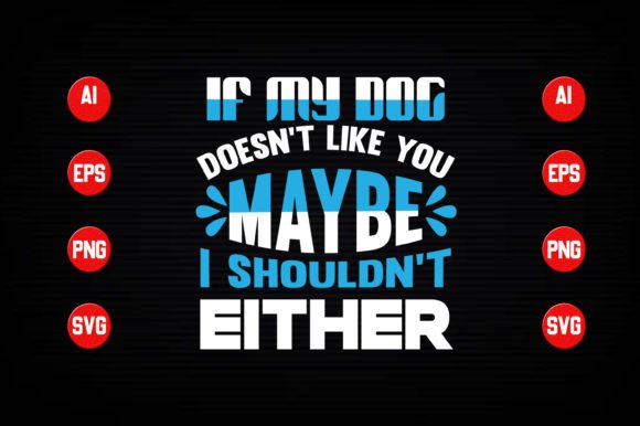 If My Dog Doesn’t Like You Maybe