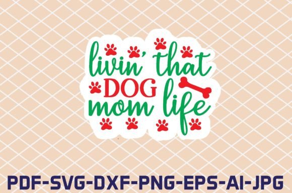 Livin That Dog Mom Life Stickers Design